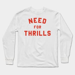 Need For Thrills Long Sleeve T-Shirt